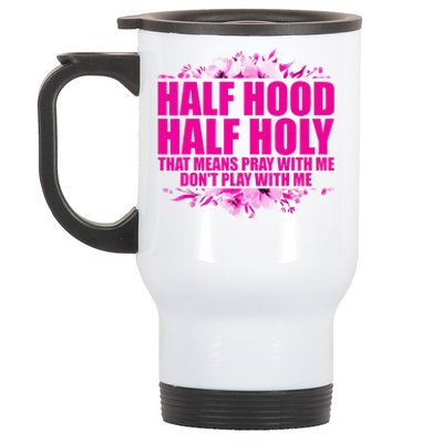 Half Hood Half Holy That Means Pray With Me Dont Play Stainless Steel Travel Mug