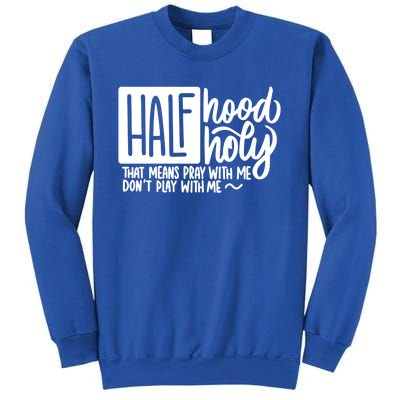 Half Hood Half Holy Gift Funny Christian Gift Cute Gift Sweatshirt