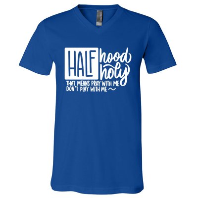 Half Hood Half Holy Gift Funny Christian Gift Cute Gift V-Neck T-Shirt