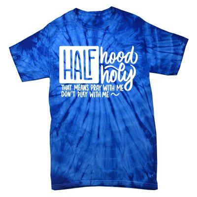 Half Hood Half Holy Gift Funny Christian Gift Cute Gift Tie-Dye T-Shirt