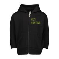 Hes Hunting Hunting Season Toddler Zip Fleece Hoodie