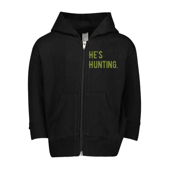 Hes Hunting Hunting Season Toddler Zip Fleece Hoodie