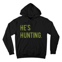 Hes Hunting Hunting Season Hoodie