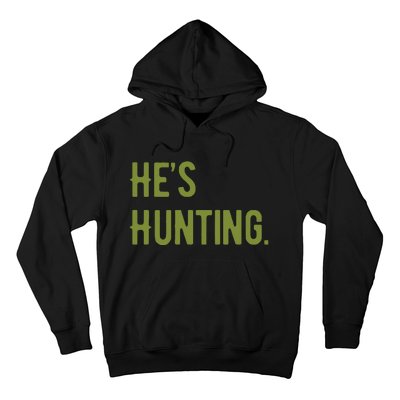 Hes Hunting Hunting Season Hoodie