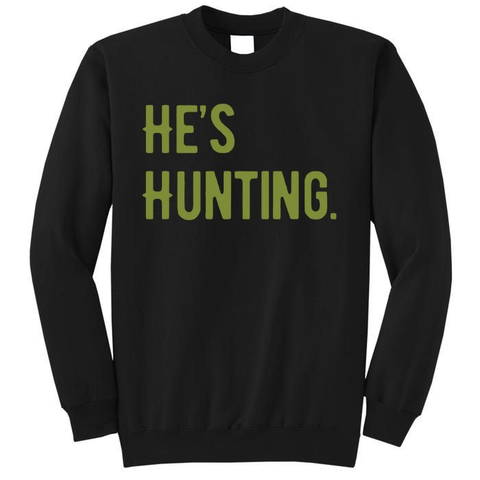 Hes Hunting Hunting Season Sweatshirt