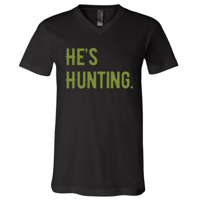 Hes Hunting Hunting Season V-Neck T-Shirt