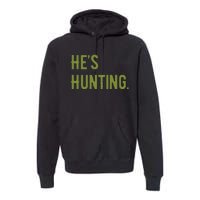 Hes Hunting Hunting Season Premium Hoodie