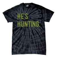 Hes Hunting Hunting Season Tie-Dye T-Shirt