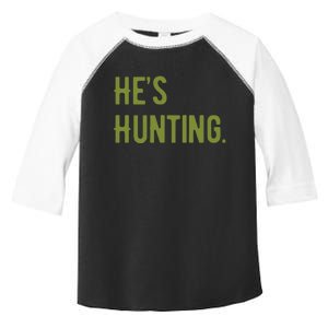 Hes Hunting Hunting Season Toddler Fine Jersey T-Shirt