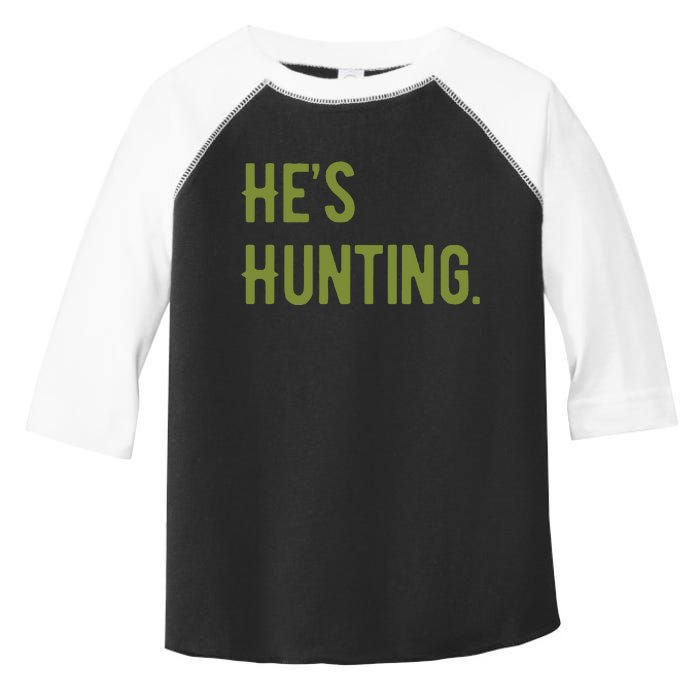 Hes Hunting Hunting Season Toddler Fine Jersey T-Shirt