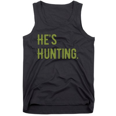 Hes Hunting Hunting Season Tank Top