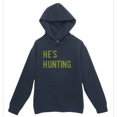 Hes Hunting Hunting Season Urban Pullover Hoodie