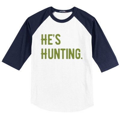 Hes Hunting Hunting Season Baseball Sleeve Shirt