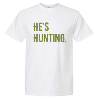 Hes Hunting Hunting Season Garment-Dyed Heavyweight T-Shirt