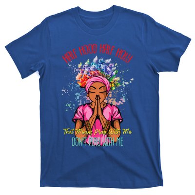 Half Hood Half Holy Pray With Me Dont Play With Me T-Shirt