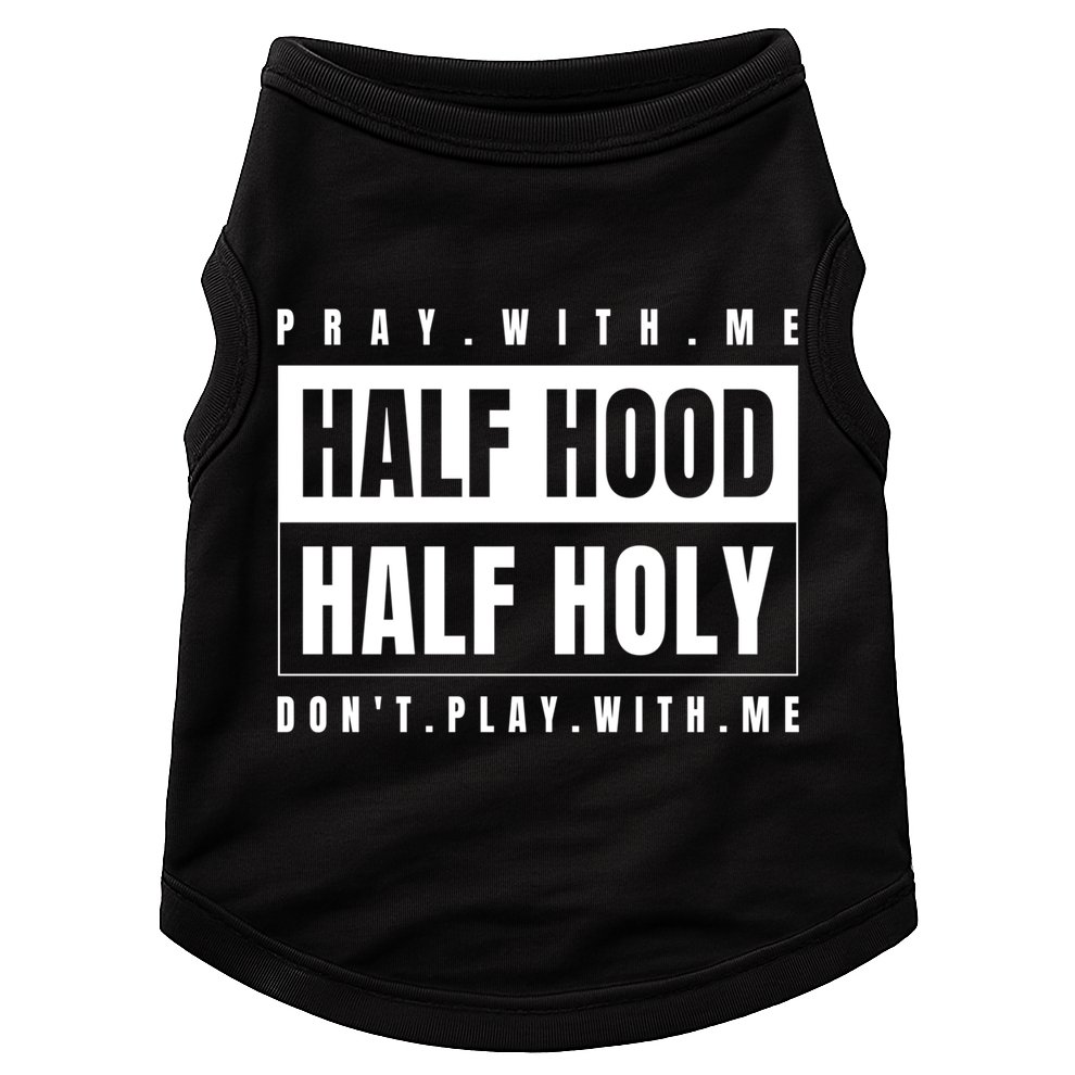 Half Hood Half Holy Gift Pray With Me Don't Play With Me Gift Doggie Tank