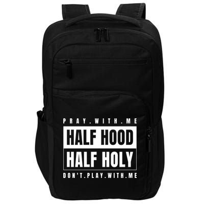 Half Hood Half Holy Gift Pray With Me Don't Play With Me Gift Impact Tech Backpack
