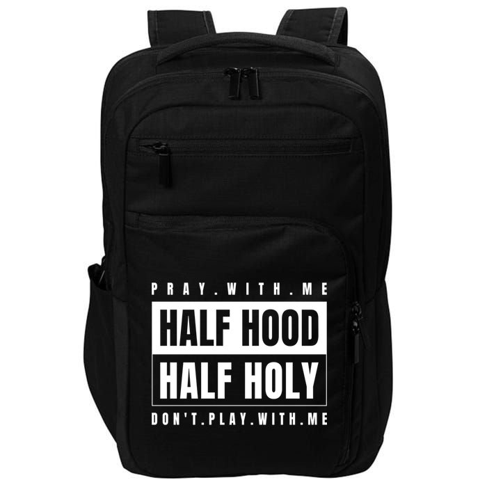 Half Hood Half Holy Gift Pray With Me Don't Play With Me Gift Impact Tech Backpack