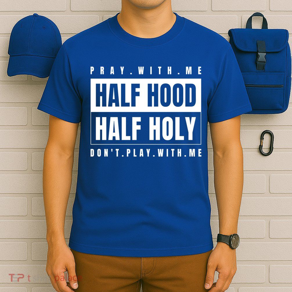 Half Hood Half Holy Gift Pray With Me Don't Play With Me Gift T-Shirt
