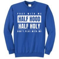 Half Hood Half Holy Gift Pray With Me Don't Play With Me Gift Tall Sweatshirt