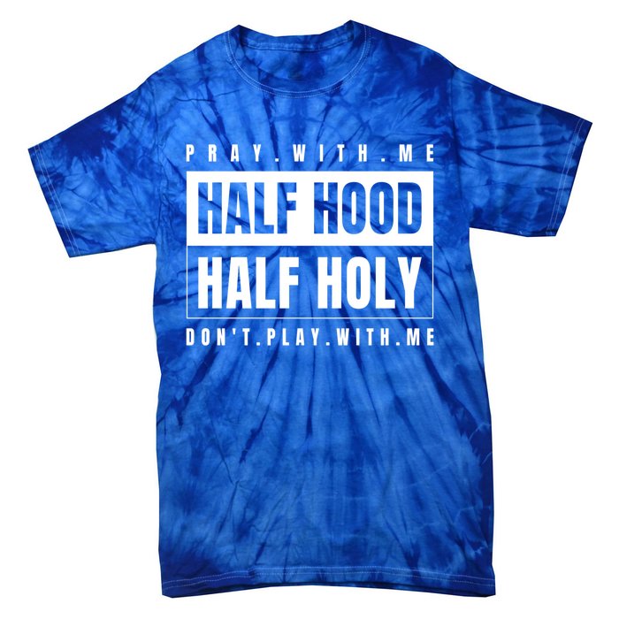 Half Hood Half Holy Gift Pray With Me Don't Play With Me Gift Tie-Dye T-Shirt