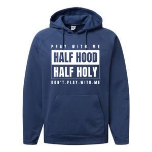 Half Hood Half Holy Gift Pray With Me Don't Play With Me Gift Performance Fleece Hoodie