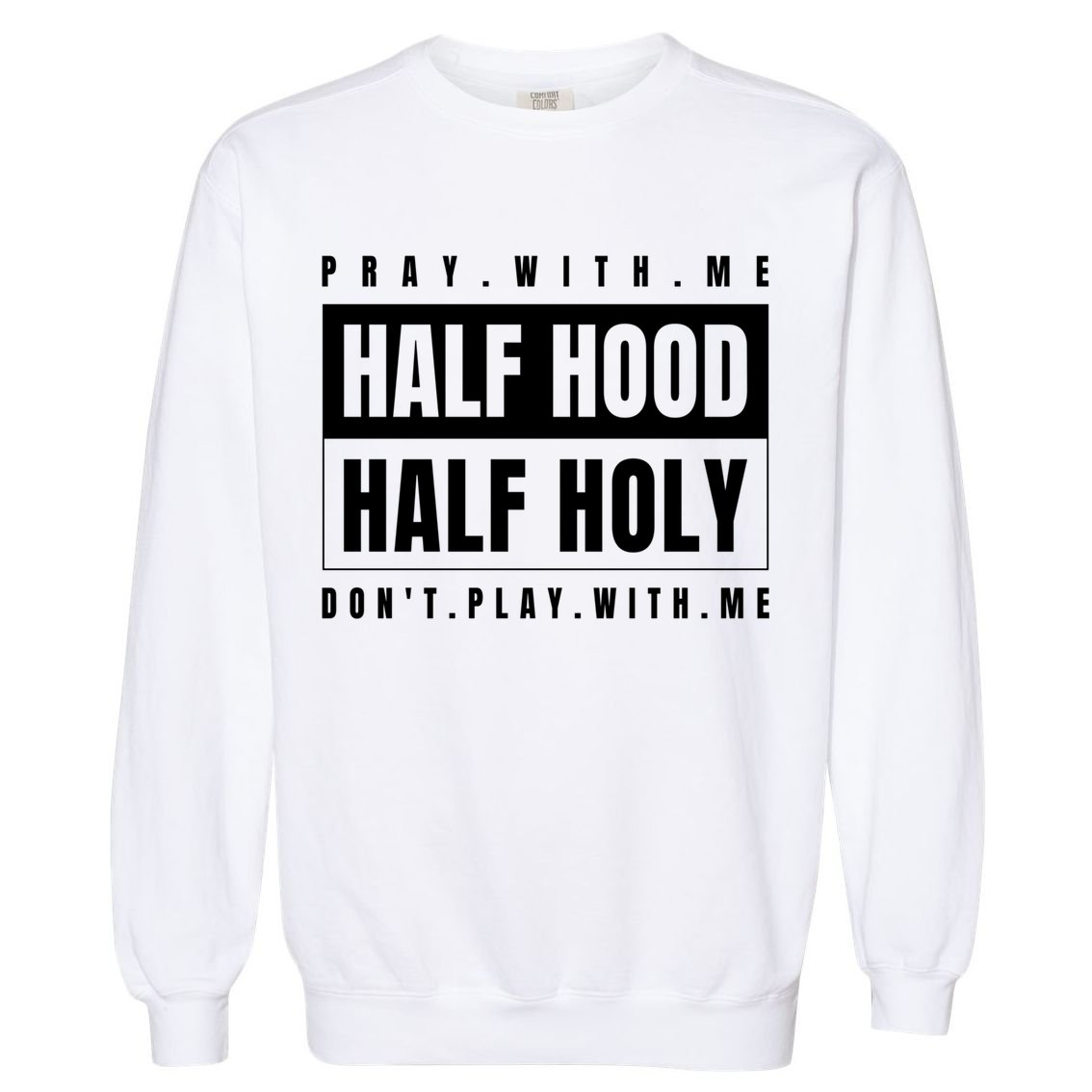 Half Hood Half Holy Gift Pray With Me Don't Play With Me Gift Garment-Dyed Sweatshirt