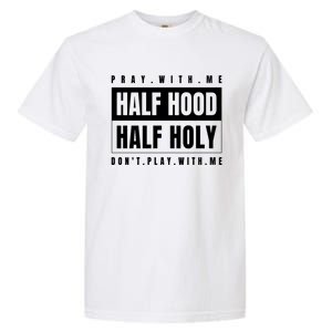 Half Hood Half Holy Gift Pray With Me Don't Play With Me Gift Garment-Dyed Heavyweight T-Shirt