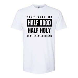 Half Hood Half Holy Gift Pray With Me Don't Play With Me Gift Softstyle CVC T-Shirt