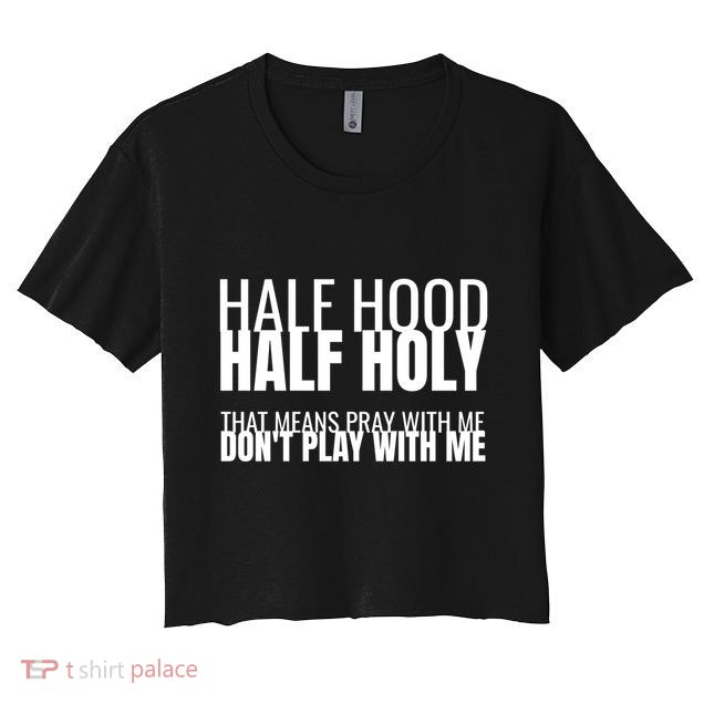 Half Hood Half Holy Gift Crop Top