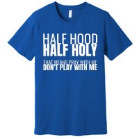 Half Hood Half Holy Gift Premium T-Shirt