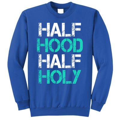 Half Hood Half Holy Cute Gift Sweatshirt