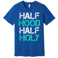 Half Hood Half Holy Cute Gift Premium T-Shirt