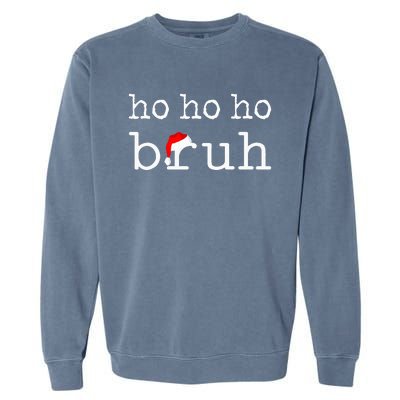 Ho Ho Ho Bruh Funny Christmas Holiday Santa Hat Xmas Pj Teen Garment-Dyed Sweatshirt