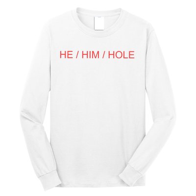 He/ Him/ Hole Long Sleeve Shirt