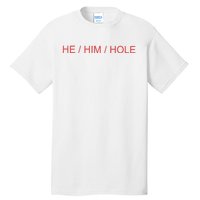 He/ Him/ Hole Tall T-Shirt