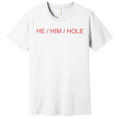 He/ Him/ Hole Premium T-Shirt