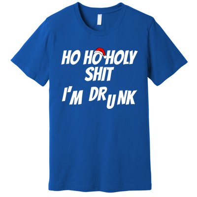 Ho Ho Holy Shit IM Drunk Adult Funny Christmas Gift Premium T-Shirt