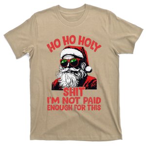 Ho Ho Holy Shit IM Not Paid Enough For This Christmas Xmas T-Shirt