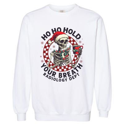 Ho Ho Hold Your Breath Radiology Tech Skeleton Garment-Dyed Sweatshirt