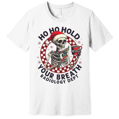 Ho Ho Hold Your Breath Radiology Tech Skeleton Premium T-Shirt