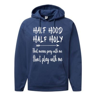 Half Hood Half Holy That Means Don't Play With Me Gift Performance Fleece Hoodie