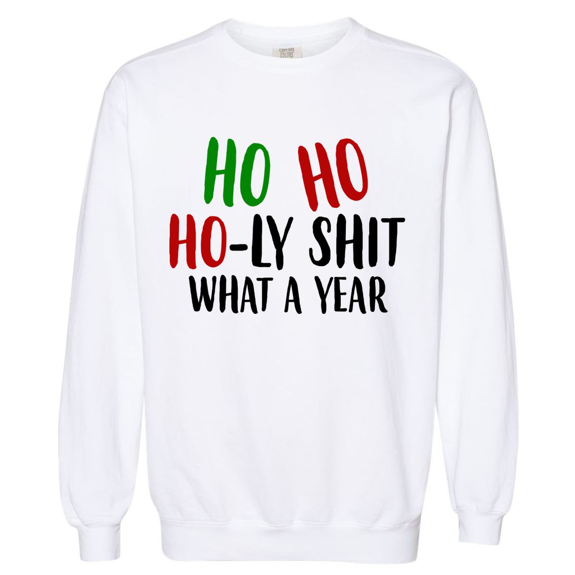 Ho Ho Holy Sh*t What A Year Funny Christmas Garment-Dyed Sweatshirt