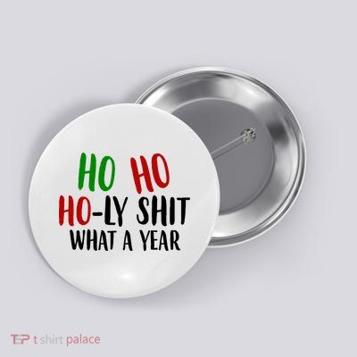 Ho Ho Holy Sh*t What A Year Funny Christmas Button
