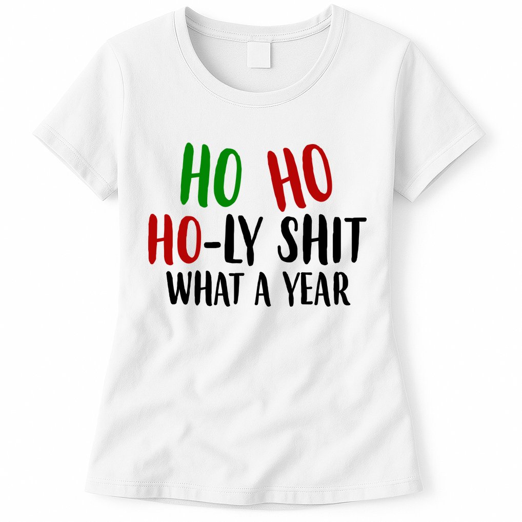 Ho Ho Holy Sh*t What A Year Funny Christmas Womens T-Shirt