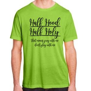 Half Hood Half Holy That Means Pray With Me Dont Play With Me Adult ChromaSoft Performance T-Shirt