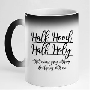 Half Hood Half Holy That Means Pray With Me Dont Play With Me 11oz Black Color Changing Mug