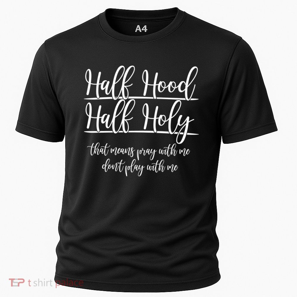 Half Hood Half Holy That Means Pray With Me Dont Play With Me Cooling Performance Crew T-Shirt