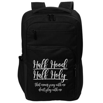 Half Hood Half Holy That Means Pray With Me Dont Play With Me Impact Tech Backpack