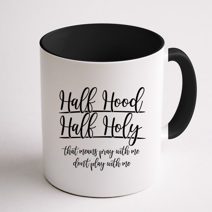 Half Hood Half Holy That Means Pray With Me Dont Play With Me Mug